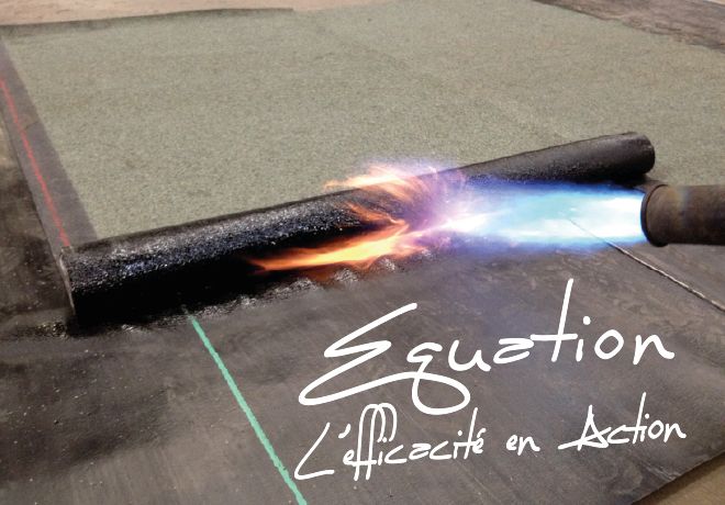 Pose d'étanchéité bitumineuse soudée au chalumeau - signature EQUATION L'efficacité en Action